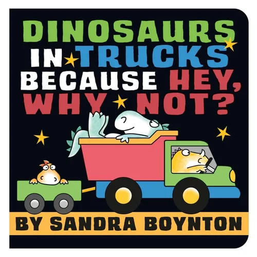 Dinosaurs in Trucks Because Hey, Why Not? - Board Book