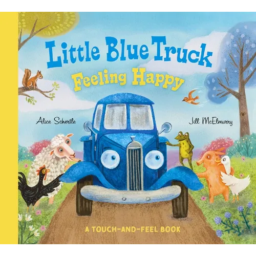 Little Blue Truck Feeling Happy: A Touch-And-Feel Book - Board Book
